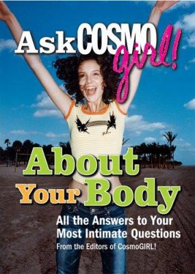 Ask Cosmogirl! about your body : all the answers to your most intimate questions
