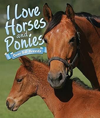 I love horses and ponies : over 50 breeds