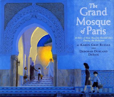 The grand mosque of Paris : a story of how Muslims saved Jews during the Holocaust