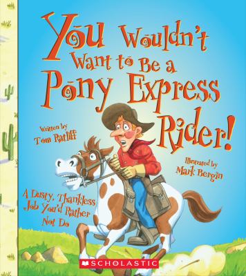 You wouldn't want to be a Pony Express rider : a dusty, thankless job you'd rather not do