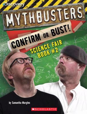 Mythbusters confirm or bust science fair book. #2 /
