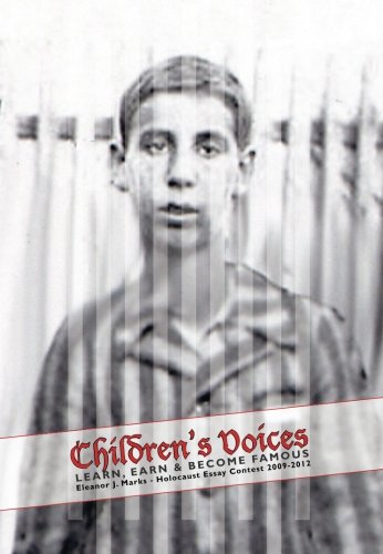 Children's voices: learn, earn, & become famous : Eleanor J. Marks - Holocaust essay contest 2009-2012