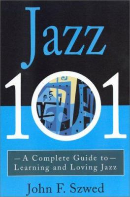 Jazz 101 : a complete guide to learning and loving jazz