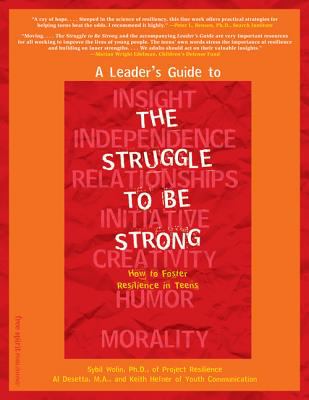 A leader's guide to the struggle to be strong : how to foster resilience in teens