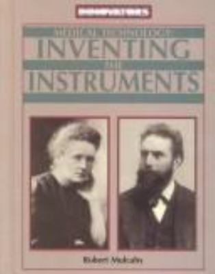 Medical technology : inventing the instruments