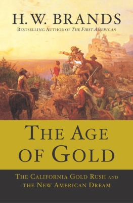 The age of gold : the California Gold Rush and the new American dream