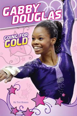 Gabby Douglas : Going for Gold.