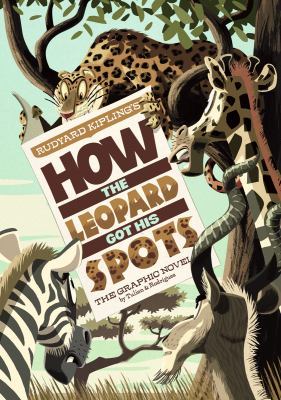 Rudyard Kipling's how the leopard got his spots : the graphic novel