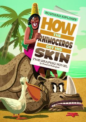 Rudyard Kipling's how the rhinoceros got his skin : the graphic novel