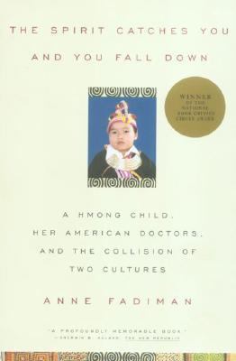 The spirit catches you and you fall down : a Hmong child, her American doctors, and the collision of two cultures