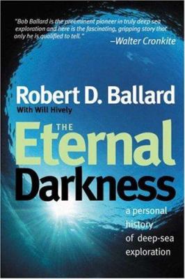 The eternal darkness : a personal history of deep-sea exploration