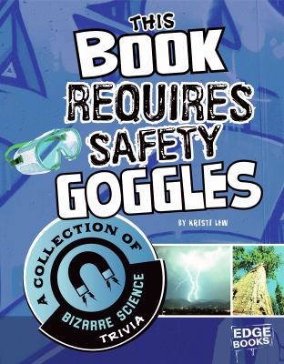 This book requires safety goggles : a collection of bizarre science trivia