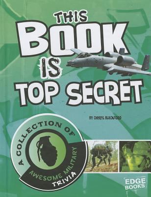 This book is top secret : a collection of awesome military trivia
