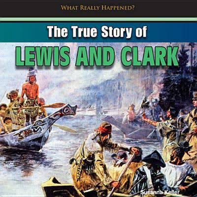 The true story of Lewis and Clark