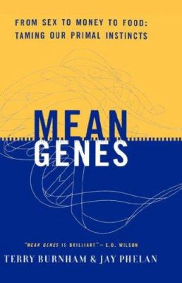 Mean genes : from sex to money to food, taming our primal instincts