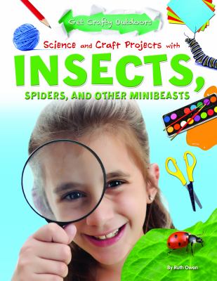Science and craft projects with insects, spiders, and other minibeasts