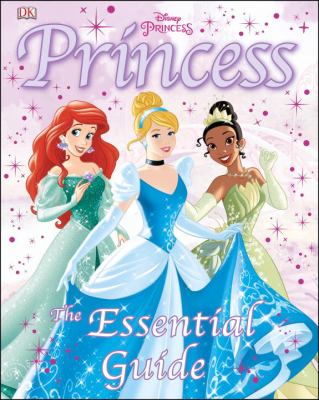 Disney princess : the essential guide