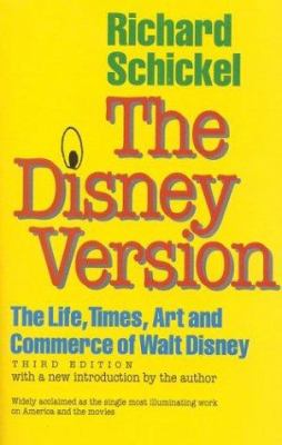 The Disney version : the life, times, art, and commerce of Walt Disney