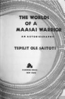 The worlds of a Maasai warrior : an autobiography