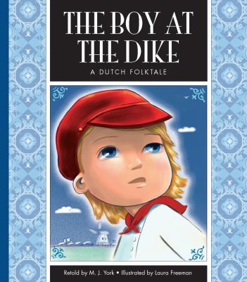 The boy at the dike : a Dutch folktale