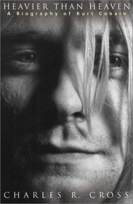 Heavier than heaven : a biography of Kurt Cobain