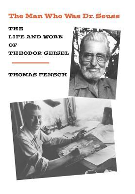 The man who was Dr. Seuss : the life and work of Theodor Geisel