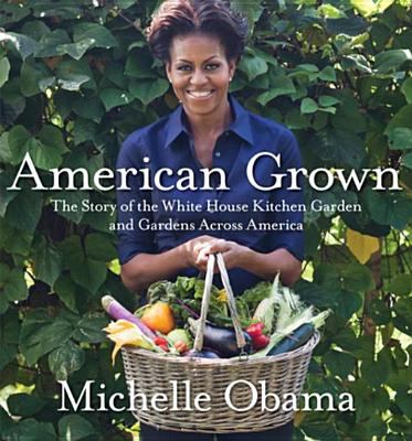 American grown : the story of the White House kitchen garden and gardens across America