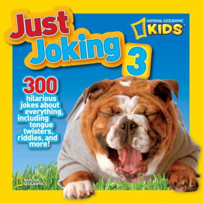 Just joking 3 : 300 hilarious jokes about everything, including tongue twisters, riddles, and more!