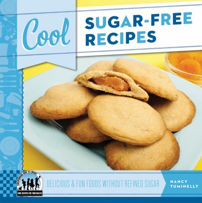 Cool sugar-free recipes : delicious & fun foods without refined sugar