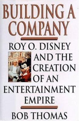 Building a Company : Roy O. Disney and the creation of an entertainment empire