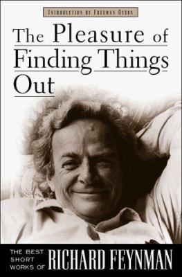 The pleasure of finding things out : the best short works of Richard P. Feynman