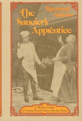 The saucier's apprentice : a modern guide to classic French sauces for the home