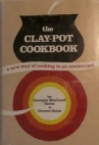 The clay-pot cookbook ; : a new way of cooking in an ancient pot