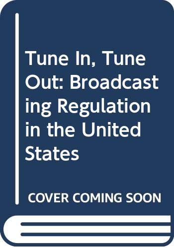 Tune in, tune out : broadcasting regulation in the United States