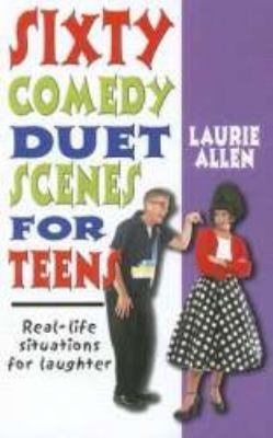 Sixty Comedy Duet Scenes for Teens : Real-life Situations for Laughter