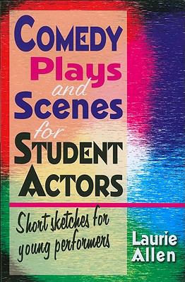 Comedy Plays and Scenes for Student Actors : Short Sketches for Young Performers