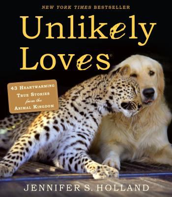 Unlikely loves : 43 heartwarming true stories from the animal kingdom