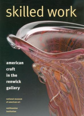 Skilled work : American craft in the Renwick Gallery, National Museum of American Art, Smithsonian Institution.