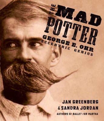 The mad potter : George E. Ohr, eccentric genius