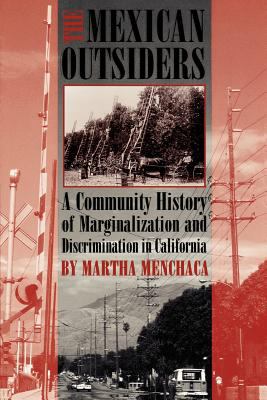 The Mexican outsiders : a community history of marginalization and discrimination in California