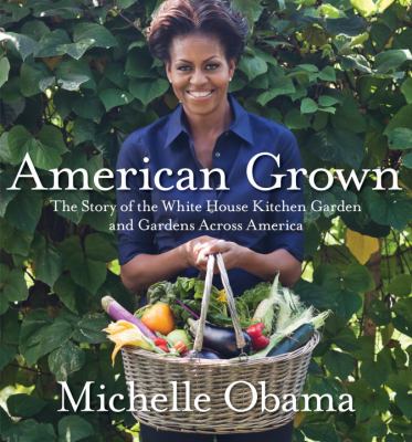 American grown : the story of the White House kitchen garden and gardens across America