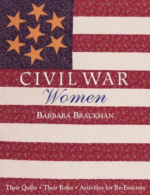 Civil War women : their quilts, their roles, activities for re-enactors