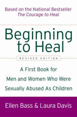 Beginning to heal : a first book for men and women who were sexually abused as children