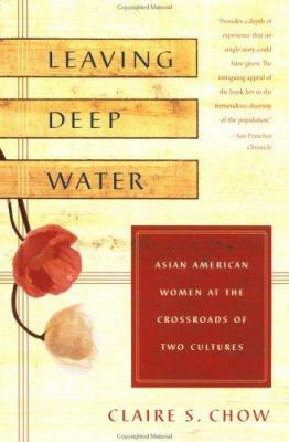 Leaving deep water : the lives of Asian American women at the crossroads of two cultures
