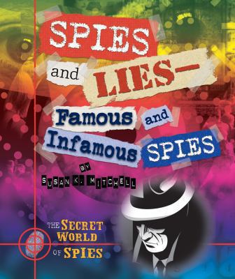 Spies and lies : famous and infamous spies