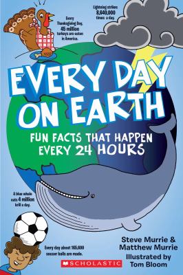 Every day on Earth : fun facts that happen every 24 hours