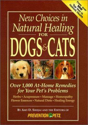 New choices in natural healing for dogs & cats : over 1,000 at-home remedies for your pet's problems