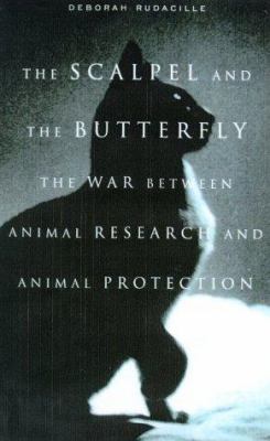 The scalpel and the butterfly : the war between animal research and animal protection