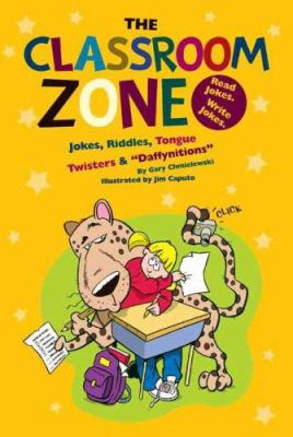 The classroom zone : jokes, riddles, tongue twisters & "daffynitions"