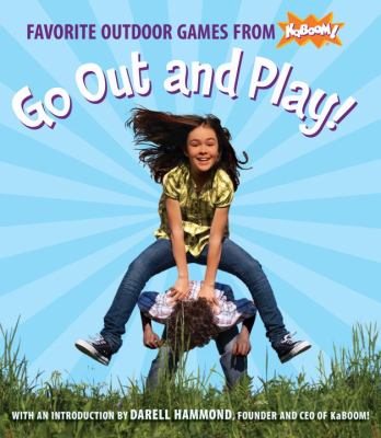 Go out and play! : favorite outdoor games from Kaboom!